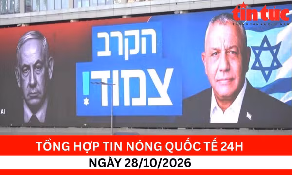 Tổng hợp tin nóng quốc tế 24h - Ngày 28/10/2026