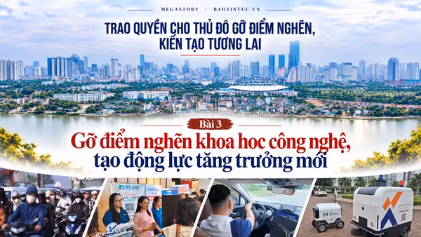 Bài 3: Gỡ điểm nghẽn khoa học công nghệ, tạo động lực tăng trưởng mới