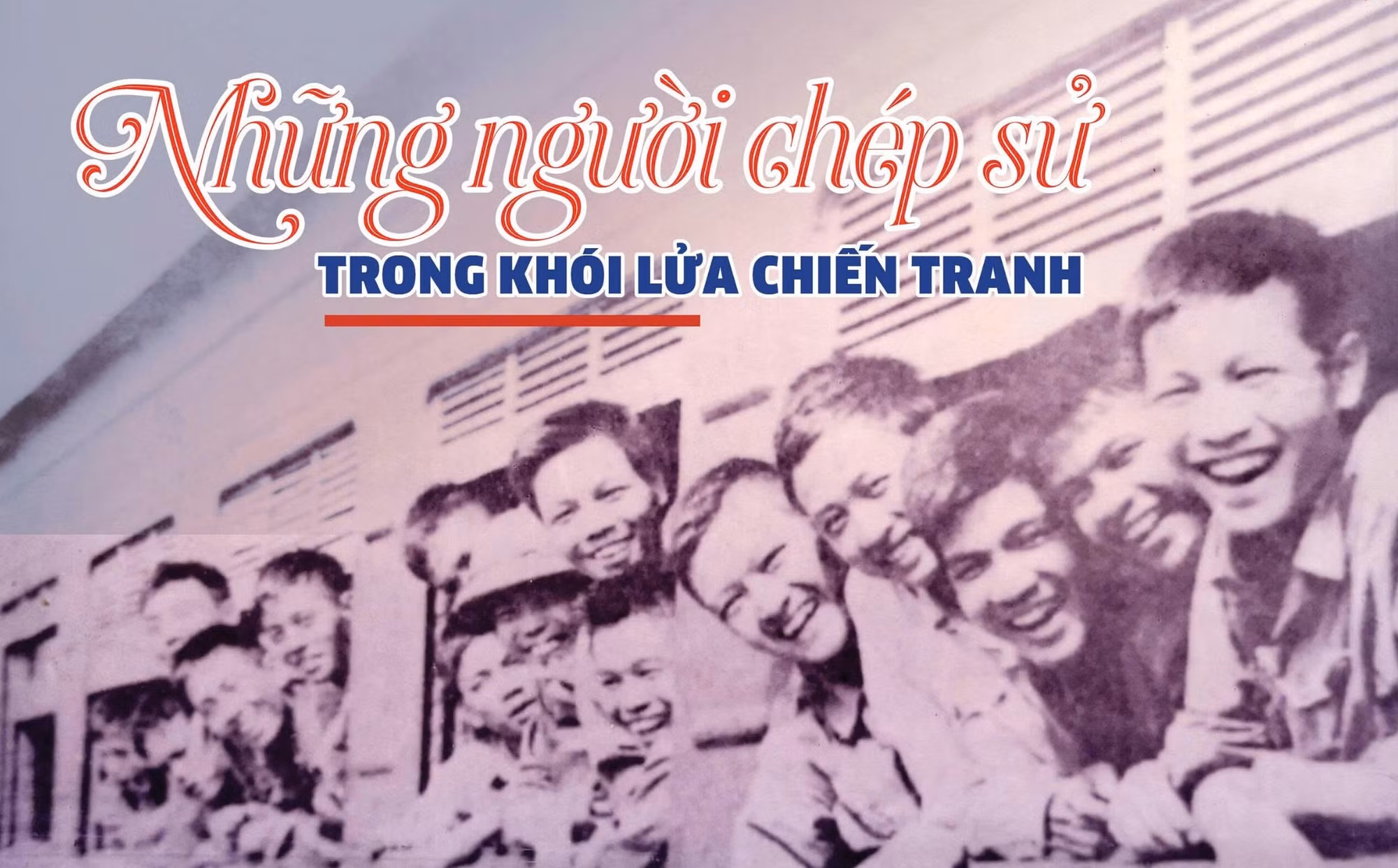 Những người chép sử trong khói lửa chiến tranh 