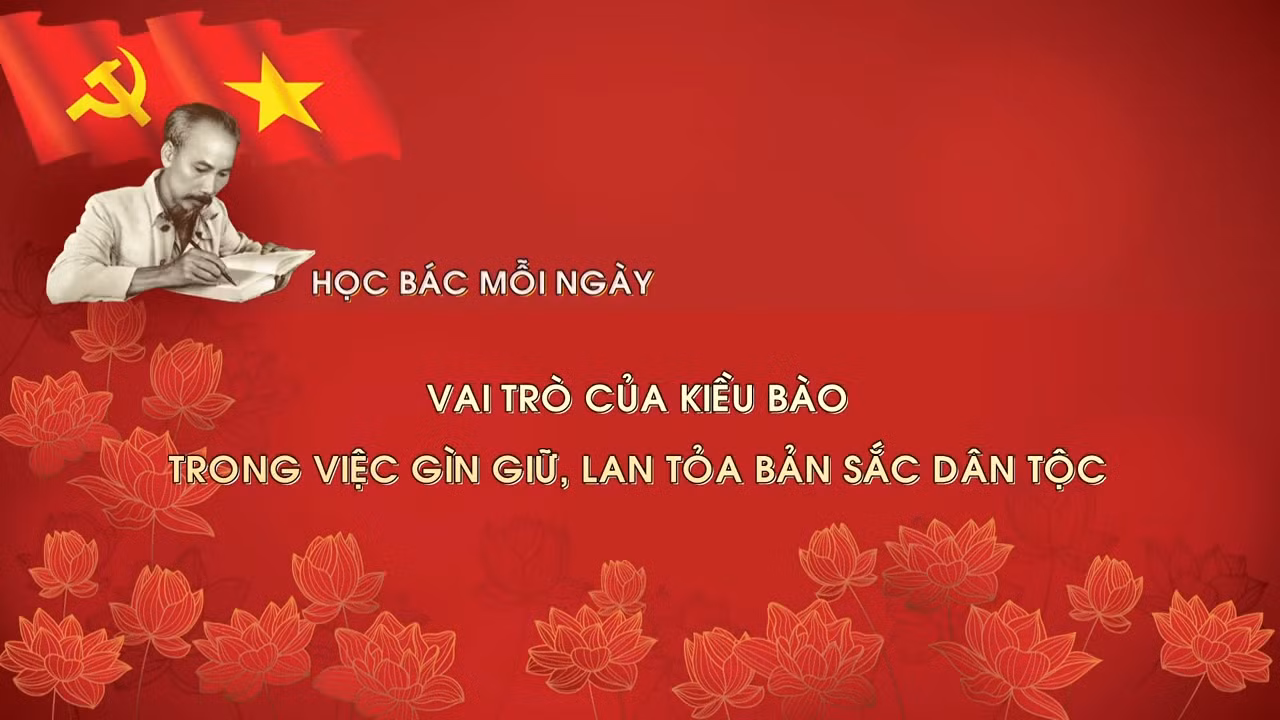 Học Bác mỗi ngày: Vai trò của kiều bào trong việc gìn giữ, lan tỏa bản sắc dân tộc