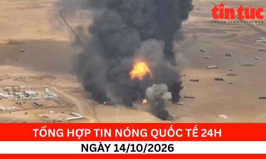 Tổng hợp tin nóng quốc tế 24h - Ngày 14/10/2026