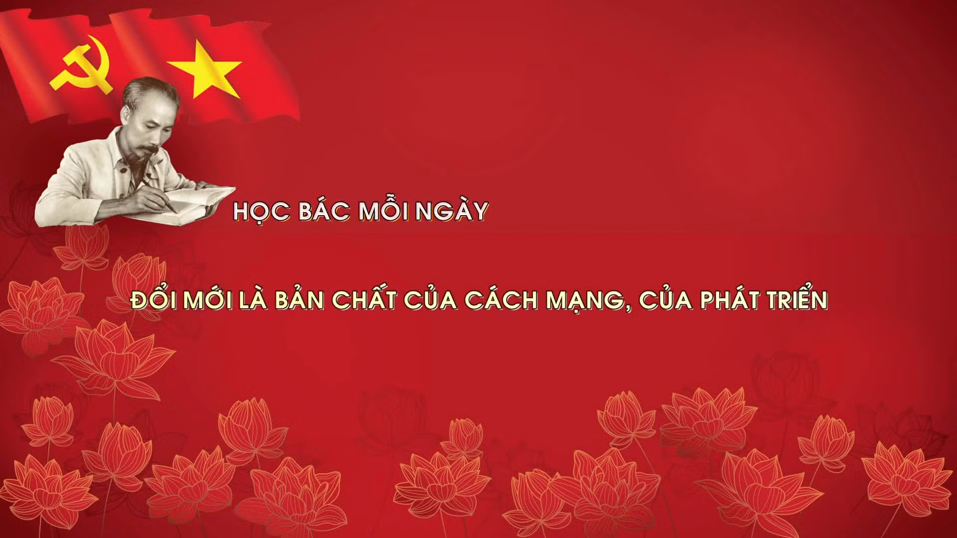 Học Bác mỗi ngày: Đổi mới là bản chất của cách mạng, của phát triển