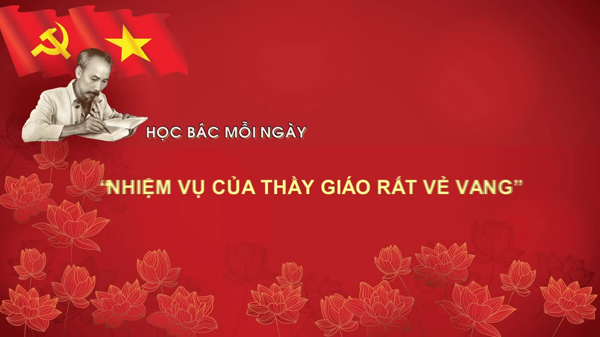 Học Bác mỗi ngày: 'Nhiệm vụ của thầy giáo rất vẻ vang'