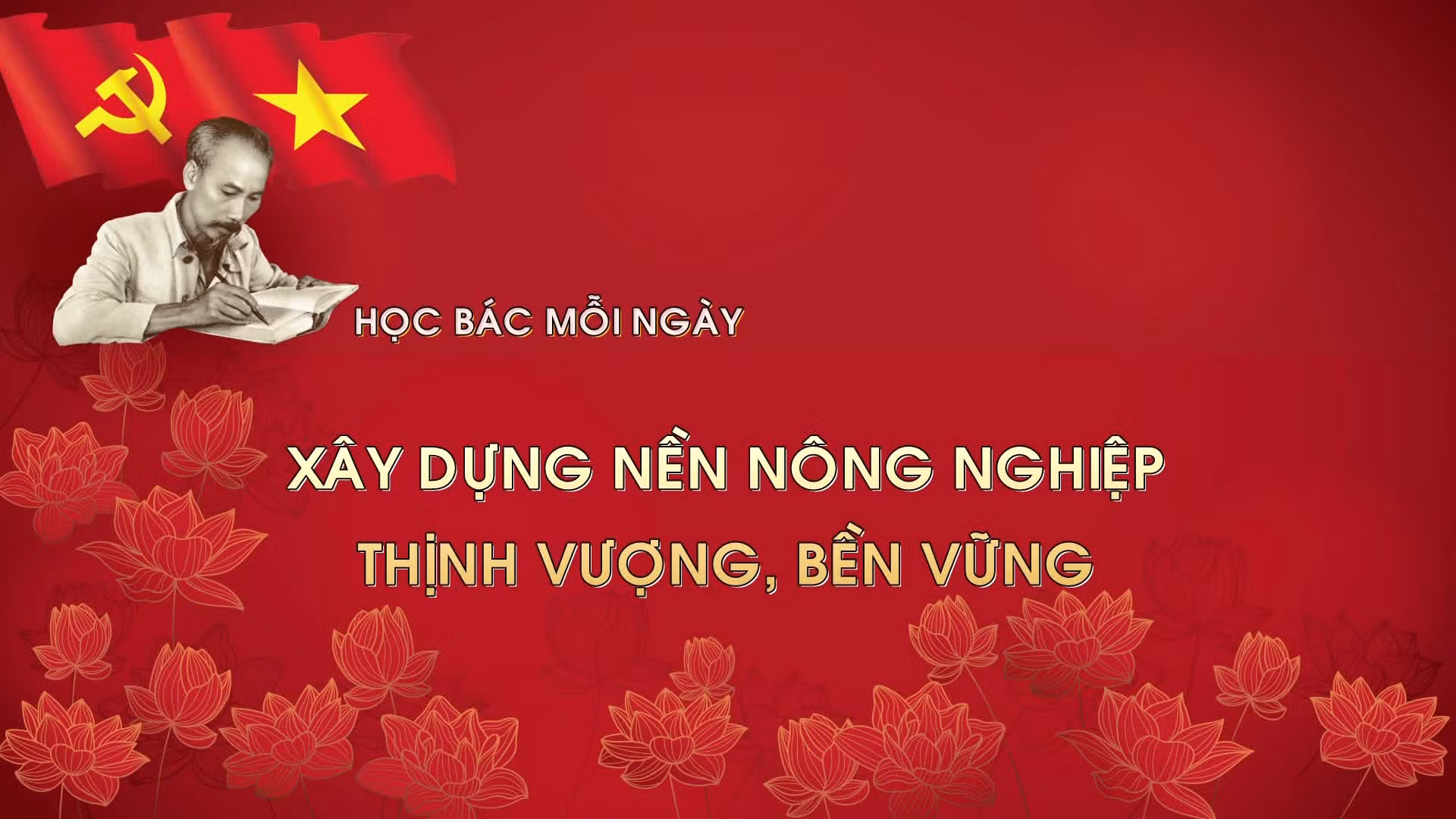 Học Bác mỗi ngày: Xây dựng nền nông nghiệp thịnh vượng, bền vững
