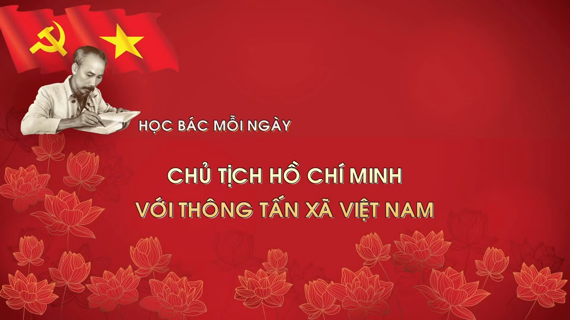 Học Bác mỗi ngày: Chủ tịch Hồ Chí Minh với Thông tấn xã Việt Nam