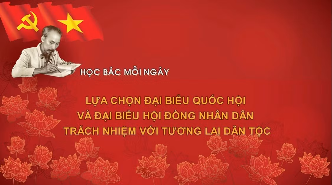 Học Bác mỗi ngày: Lựa chọn đại biểu Quốc hội và HĐND trách nhiệm với tương lai dân tộc