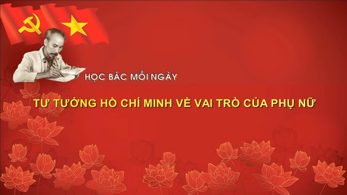 Học Bác mỗi ngày: Tư tưởng Hồ Chí Minh về vai trò của phụ nữ 