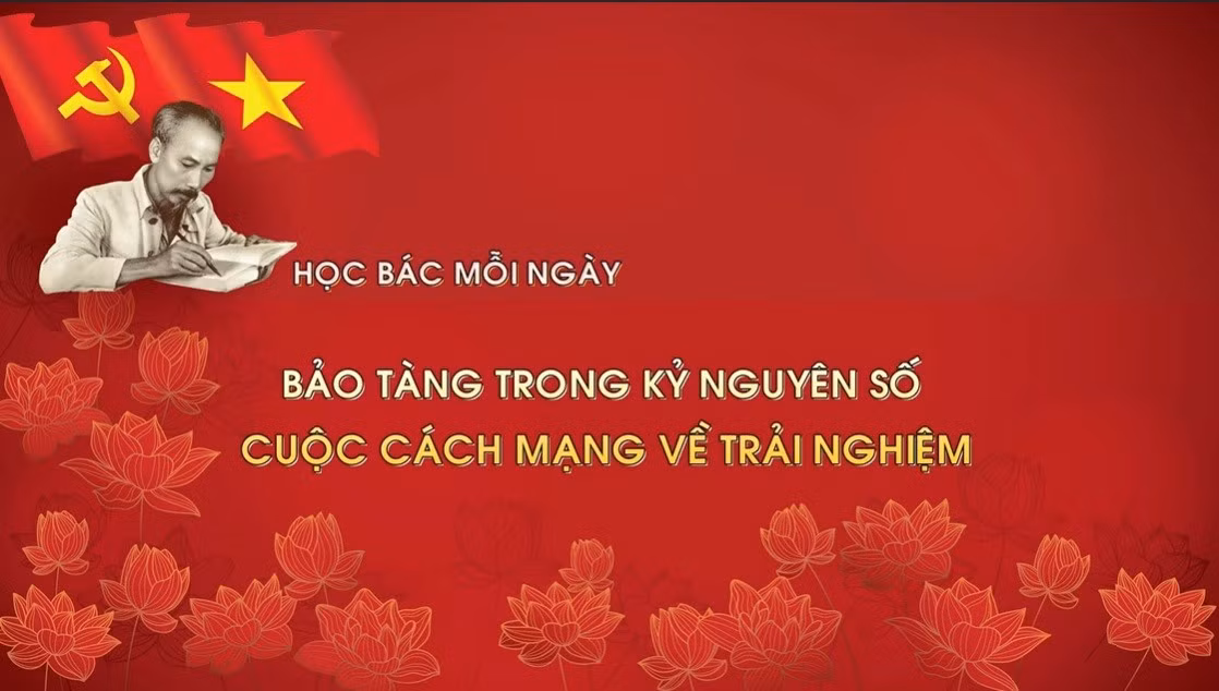 Học Bác mỗi ngày: Bảo tàng trong kỷ nguyên số - cuộc cách mạng về trải nghiệm
