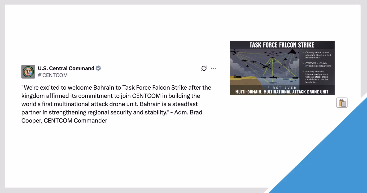 Tối 30/9/2026, Bộ Tư lệnh Trung tâm Mỹ (CENTCOM) thông báo trên tài khoản X rằng "Bahrain gia nhập Lực lượng Đặc nhiệm Falcon Strike sau khi vương quốc này khẳng định cam kết cùng CENTCOM xây dựng đơn vị thiết bị bay không người lái (UAV) tấn công đa quốc gia đầu tiên trên thế giới". Ảnh chụp màn hình