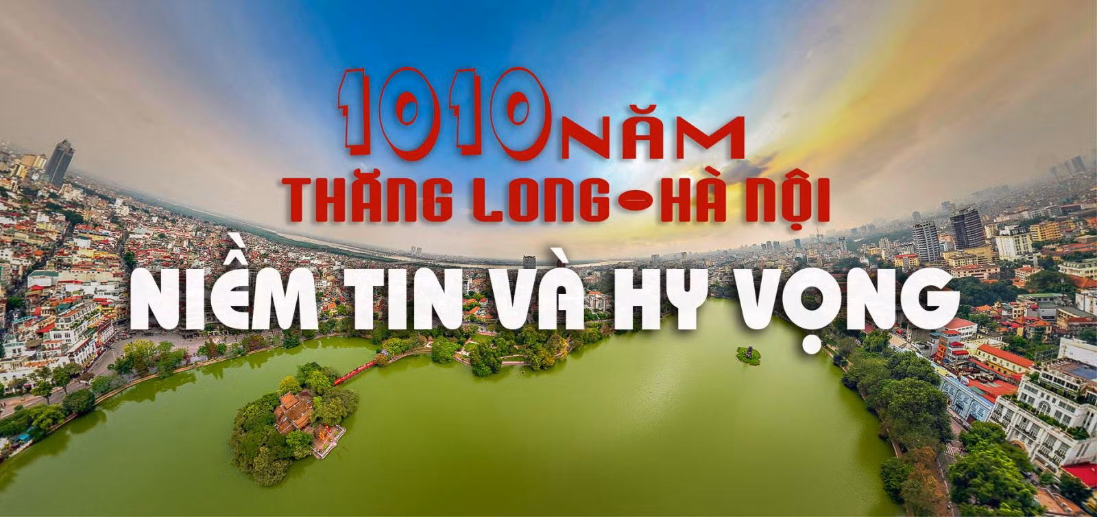 1010 năm Thăng Long – Hà Nội: Niềm tin và hy vọng