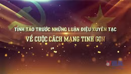 Tỉnh táo trước những luận điệu xuyên tạc về cuộc cách mạng