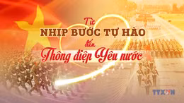 Từ nhịp bước tự hào đến thông điệp yêu nước