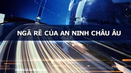 TIÊU ĐIỂM QUỐC TẾ: Ngã rẽ của an ninh châu Âu