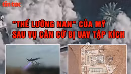 Tiêu điểm quốc tế: 'Thế lưỡng nan' của Mỹ sau vụ căn cứ bị UAV tập kích