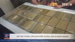 Bắt các đối tượng liên quan đến vụ mua bán 40 bánh heroin