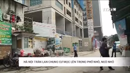 Hà Nội tràn lan chung cư trong phố nhỏ, ngõ nhỏ 