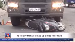 Bị xe tải cuốn vào gầm, hai vợ chồng chết thảm