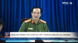 Clip công an nói về vụ bé gái lớp 1 nghi bị xâm hại tại trường