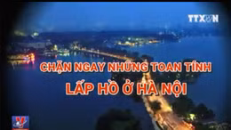 Chặn ngay toan tính lấp hồ ở Hà Nội