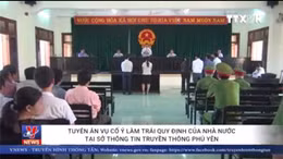 Tuyên án vụ cố ý làm trái quy định tại Sở Thông tin Truyền thông Phú Yên