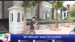 'Bếp trên mây' được ưa chuộng