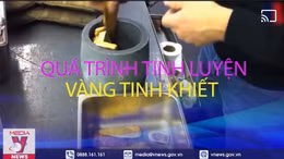 Bên trong nhà máy luyện vàng tinh khiết 99,99%