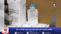 Bộ Y tế đề xuất dự trữ một số thuốc hiếm