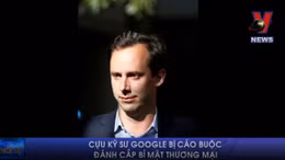 Cựu kỹ sư Google bị cáo buộc đánh cắp bí mật thương mại