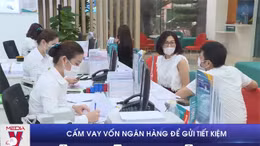Cấm vay vốn ngân hàng để gửi tiết kiệm