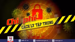 Chi phí cách ly tập trung hiện nay là bao nhiêu?