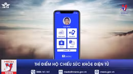 Thí điểm hộ chiếu sức khỏe điện tử