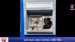 Đập phá máy ATM do bị trả thiếu tiền