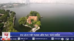 Du lịch Việt Nam liên tục 'ghi điểm'
