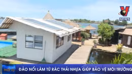 Đảo nổi làm từ rác thải nhựa giúp bảo vệ môi trường