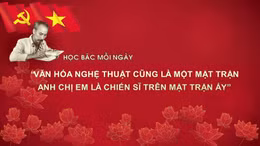 HỌC BÁC MỖI NGÀY: 'Văn hóa nghệ thuật cũng là một mặt trận, Anh chị em là chiến sĩ trên mặt trận ấy'