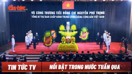 Tin tức TV: Cử hành trọng thể Lễ Quốc tang Tổng Bí thư Nguyễn Phú Trọng