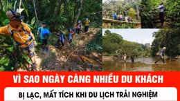 Vì sao ngày càng nhiều du khách bị lạc, mất tích khi du lịch trải nghiệm?