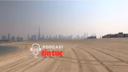 Góc lạ thế giới: Lý do bãi cát trống ở Dubai có giá kỷ lục 34 triệu USD