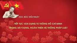Học Bác mỗi ngày: Tiếp tục vận dụng tư tưởng Hồ Chí Minh trong xây dựng, hoàn thiện hệ thống pháp luật