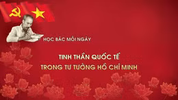 Học Bác mỗi ngày: Tinh thần quốc tế trong tư tưởng Hồ Chí Minh