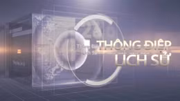 Thông điệp lịch sử: 'Uống nước nhớ nguồn' - Mệnh lệnh từ trái tim