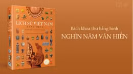 'Lịch sử Việt Nam bằng hình' - Cuốn thông sử đầu tiên bằng hình ảnh