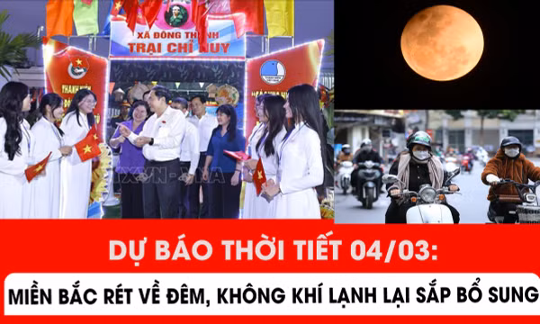 Dự báo thời tiết 4/3: Miền Bắc rét về đêm, không khí lạnh lại sắp bổ sung