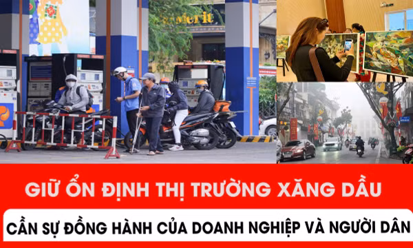 Giữ ổn định thị trường xăng dầu cần sự đồng hành của doanh nghiệp và người dân