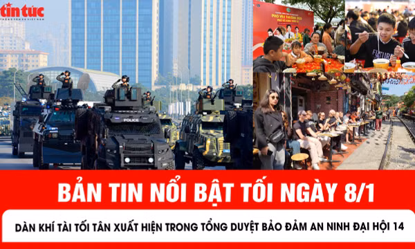Bản tin tối ngày 8/1 của báo Tin tức và dân tộc sẽ có những nội dung chính sau đây.