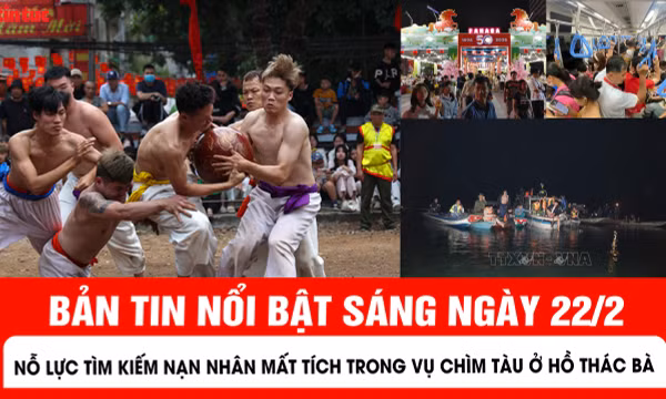 Bản tin sáng ngày 22/2 của báo Tin tức và dân tộc sẽ có những nội dung chính sau đây.