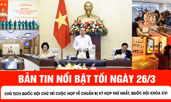 Bản tin tối ngày 26/3 của Báo Tin tức và Dân tộc.