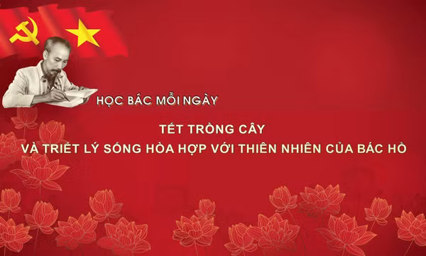 Học Bác mỗi ngày: Tết trồng cây và triết lý sống hòa hợp với thiên nhiên của Bác Hồ