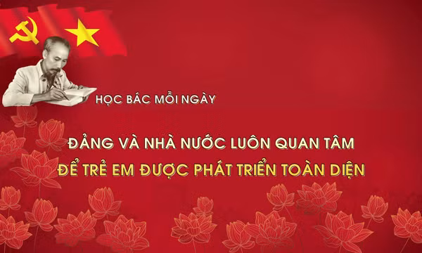 Học Bác mỗi ngày: Đảng và Nhà nước luôn quan tâm để trẻ em được phát triển toàn diện