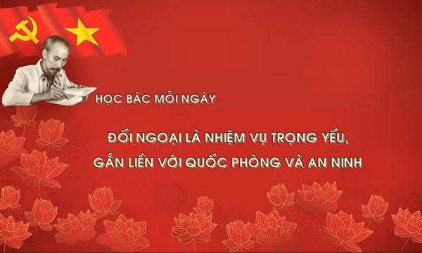 Đối ngoại là nhiệm vụ trọng yếu, thường xuyên, gắn liền với quốc phòng và an ninh